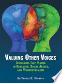 Valuing other voices : discourses that matter in education, social justice, and multiculturalism /