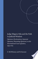 Judge Shigeru Oda and the path to judicial wisdom : opinions (declarations, separate opinions, dissenting opinions) on the International Court of Justice, 1993-2003 /