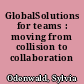 GlobalSolutions for teams : moving from collision to collaboration /
