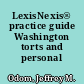 LexisNexis® practice guide Washington torts and personal injury.