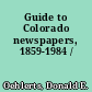 Guide to Colorado newspapers, 1859-1984 /