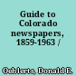 Guide to Colorado newspapers, 1859-1963 /