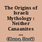 The Origins of Israeli Mythology : Neither Canaanites Nor Crusaders.