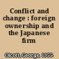Conflict and change : foreign ownership and the Japanese firm /