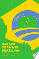Barack Obama is Brazilian : (re)signifying race relations in contemporary Brazil /
