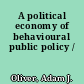 A political economy of behavioural public policy /