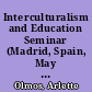 Interculturalism and Education Seminar (Madrid, Spain, May 12-13, 1987). The CDCC's Project No. 7 "The Education and Cultural Development of Migrants." /