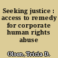 Seeking justice : access to remedy for corporate human rights abuse /