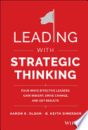 Leading with strategic thinking : four ways effective leaders gain insight, drive change, and get results /