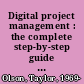 Digital project management : the complete step-by-step guide to a successful launch /