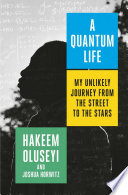 A quantum life : my unlikely journey from the street to the stars /