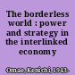 The borderless world : power and strategy in the interlinked economy /
