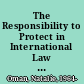 The Responsibility to Protect in International Law : Philosophical Investigations.