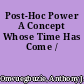 Post-Hoc Power A Concept Whose Time Has Come /