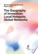 World Intellectual Property Report 2019 : the Geography of Innovation: Local Hotspots, Global Networks.