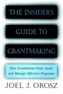 The insider's guide to grantmaking : how foundations find, fund, and manage effective programs /