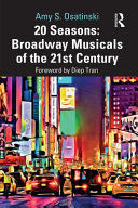 20 seasons : Broadway musicals of the 21st century /