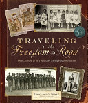 Traveling the freedom road : from slavery and the Civil War through Reconstruction /