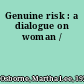 Genuine risk : a dialogue on woman /