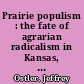 Prairie populism : the fate of agrarian radicalism in Kansas, Nebraska, and Iowa, 1880-1892 /