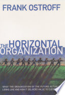 The horizontal organization : what the organization of the future looks like and how it delivers value to customers /