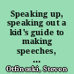 Speaking up, speaking out a kid's guide to making speeches, oral reports, and conversation /