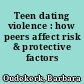 Teen dating violence : how peers affect risk & protective factors /