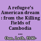 A refugee's American dream : from the Killing Fields of Cambodia to the U.S. Secret Service /