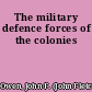 The military defence forces of the colonies