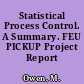Statistical Process Control. A Summary. FEU PICKUP Project Report /