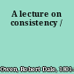 A lecture on consistency /