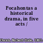 Pocahontas a historical drama, in five acts /
