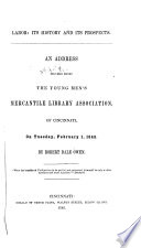 Labor: Its history and its prospects An address delivered before the Young Men's Mercantile Library Association, of Cincinnati, on Tuesday, February 1, 1848.