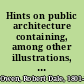 Hints on public architecture containing, among other illustrations, views and plans of the Smithsonian Institution: together with an appendix relative to building materials /