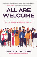All are welcome : how to build a real workplace culture of inclusion that delivers results /