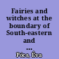 Fairies and witches at the boundary of South-eastern and Central Europe /