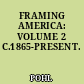 FRAMING AMERICA: VOLUME 2 C.1865-PRESENT.