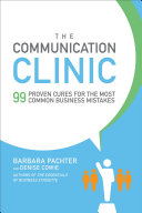 The communication clinic : 99 proven cures for the most common business mistakes /