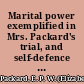 Marital power exemplified in Mrs. Packard's trial, and self-defence from the charge of insanity or, Three years' imprisonment for religious belief by the arbitrary will of a husband with an appeal to the government to so change the laws as to afford legal protection to married women /