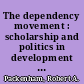 The dependency movement : scholarship and politics in development studies /