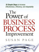 The power of business process improvement : 10 simple steps to increase effectiveness, efficiency, and adaptability /
