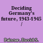 Deciding Germany's future, 1943-1945 /
