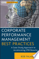 Corporate performance management best practices : a case study approach to accelerating CPM results /