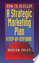 How to develop a strategic marketing plan : a step by step guide /