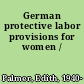 German protective labor provisions for women /