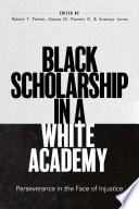 Black Scholarship in a White Academy Perseverance in the Face of Injustice.