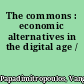The commons : economic alternatives in the digital age /