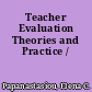 Teacher Evaluation Theories and Practice /