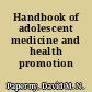 Handbook of adolescent medicine and health promotion /