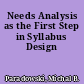 Needs Analysis as the First Step in Syllabus Design